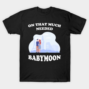 On That Much Needed Babymoon T-Shirt